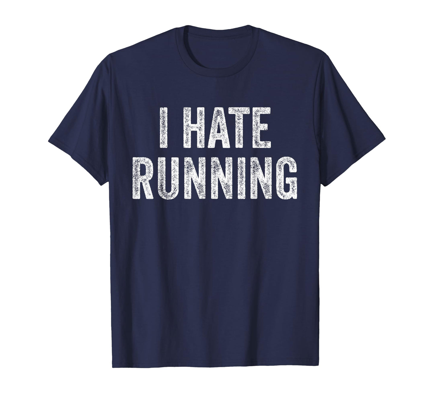 I Hate Running - Funny Sarcastic Humor Joke Text Quote Gift T-Shirt