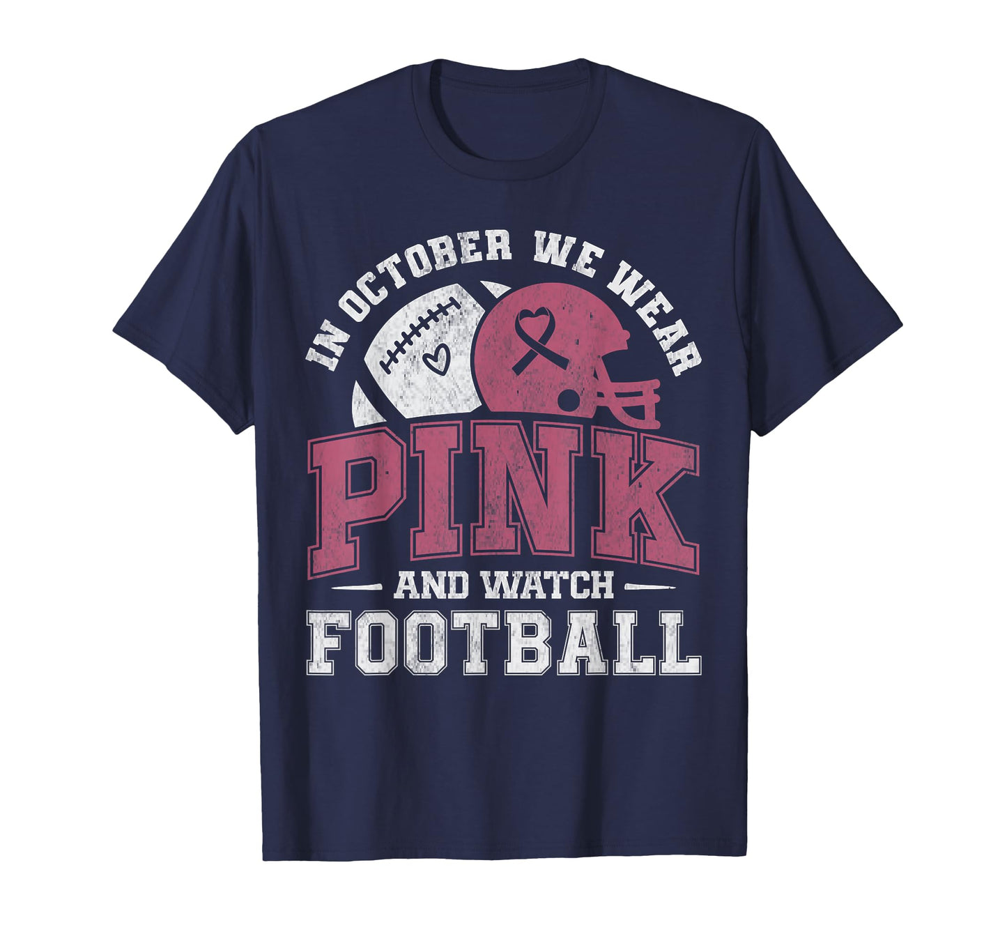 Breast Cancer in October We Wear Pink and Watch Football T-Shirt