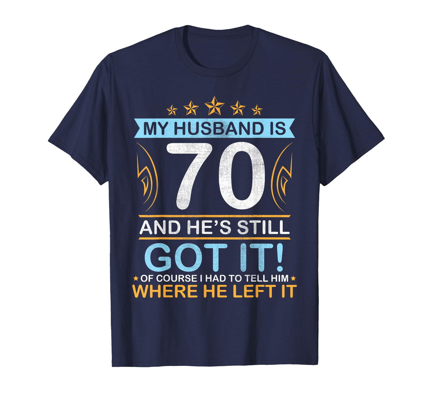 Happy Birthday My Husband Is 70 Years And He's Still Got It T-Shirt