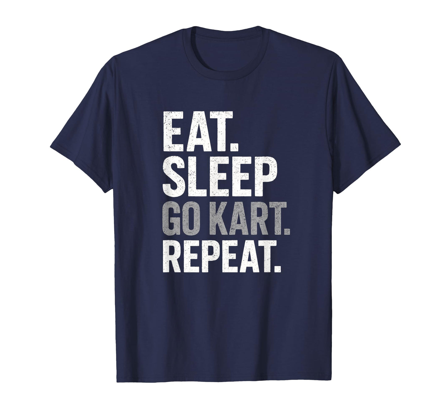 EAT. Sleep. GO Kart. Repeat. - Funny Racing Motorsports T-Shirt