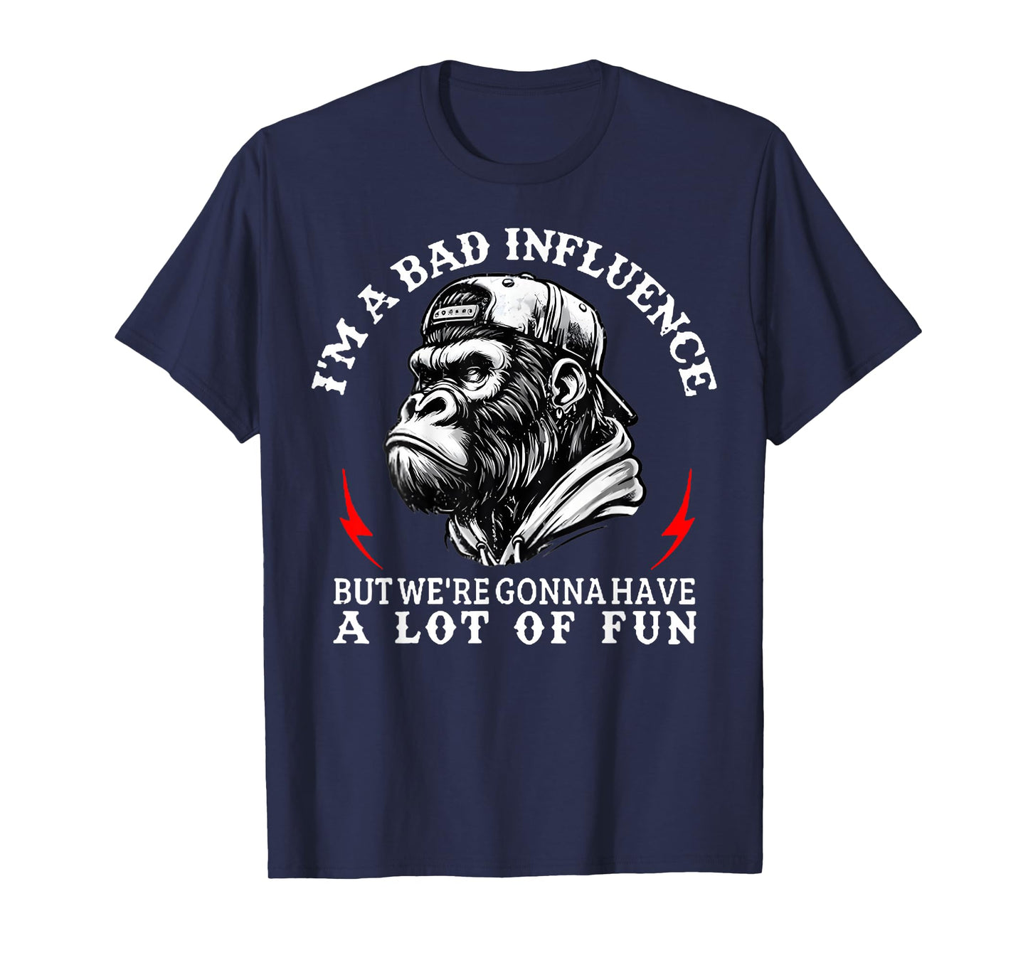 I'm A Bad Influence But We're Gonna Have A Lot of Fun Monkey T-Shirt