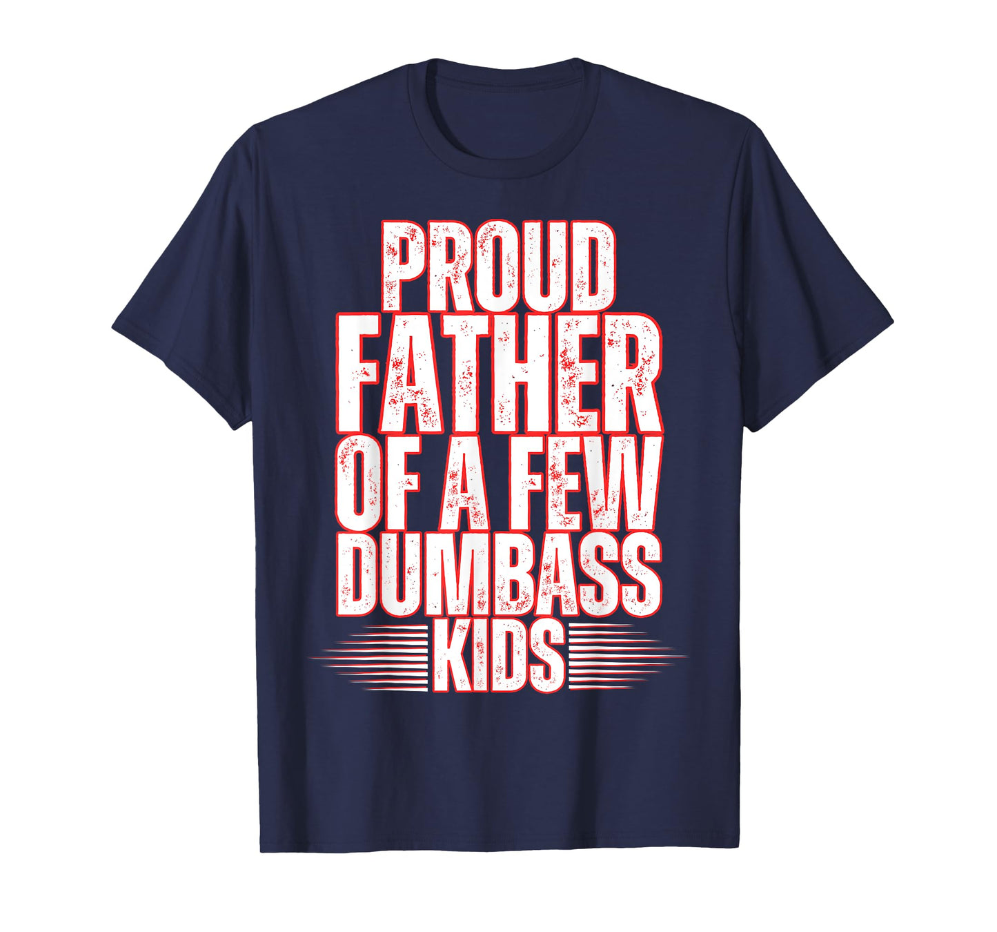 Proud Father Of A Few Dumbass Kids Dad Father's Day Stepdad T-Shirt
