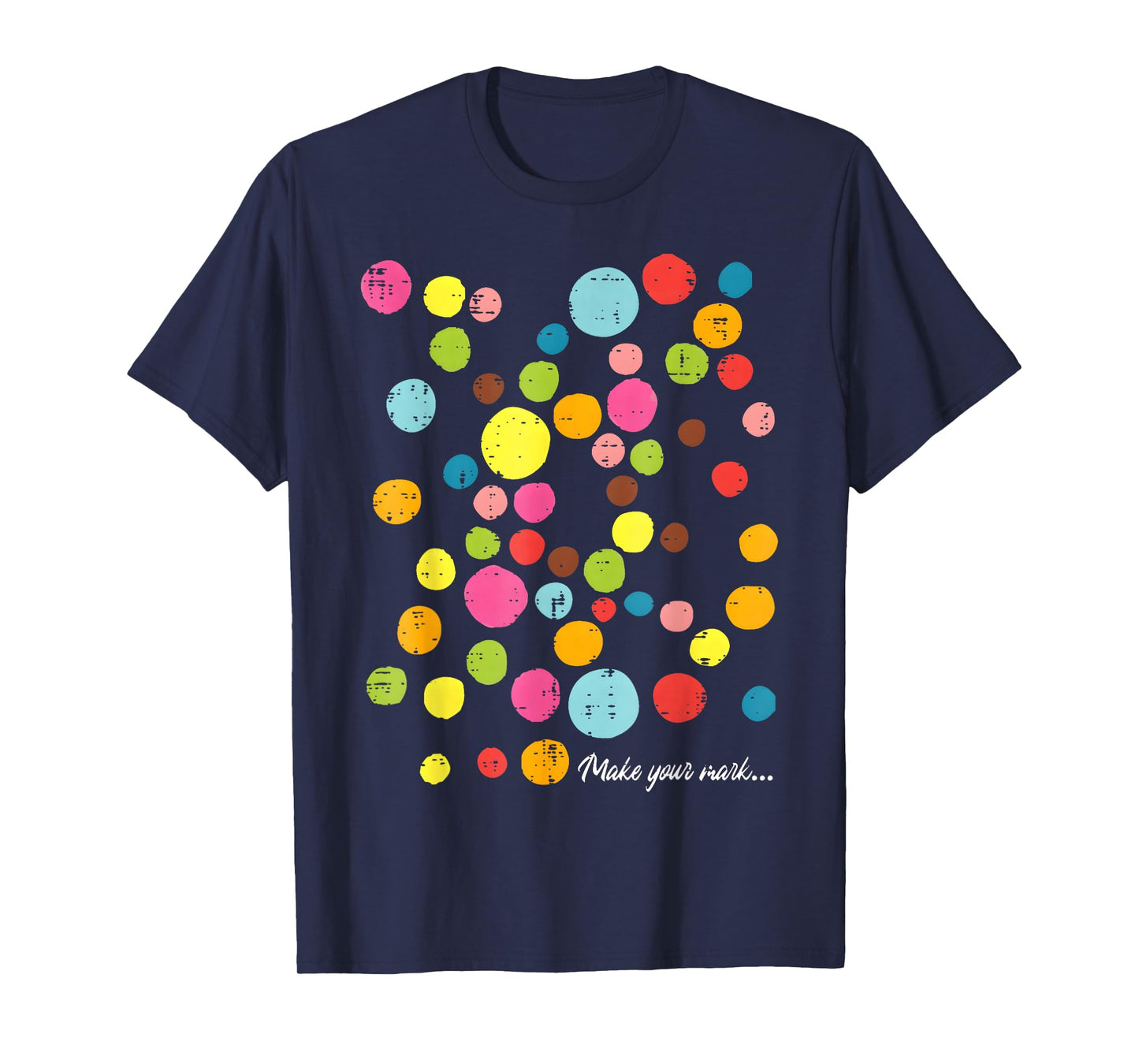 Colorful Make Your Mark Happy Dot Day Teacher Kids T-Shirt