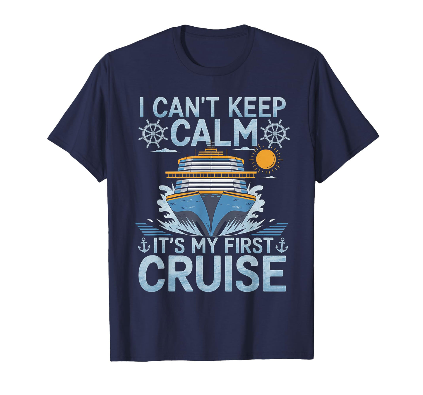 I Can't Keep Calm It's My First Cruise Sailing Cruising T-Shirt