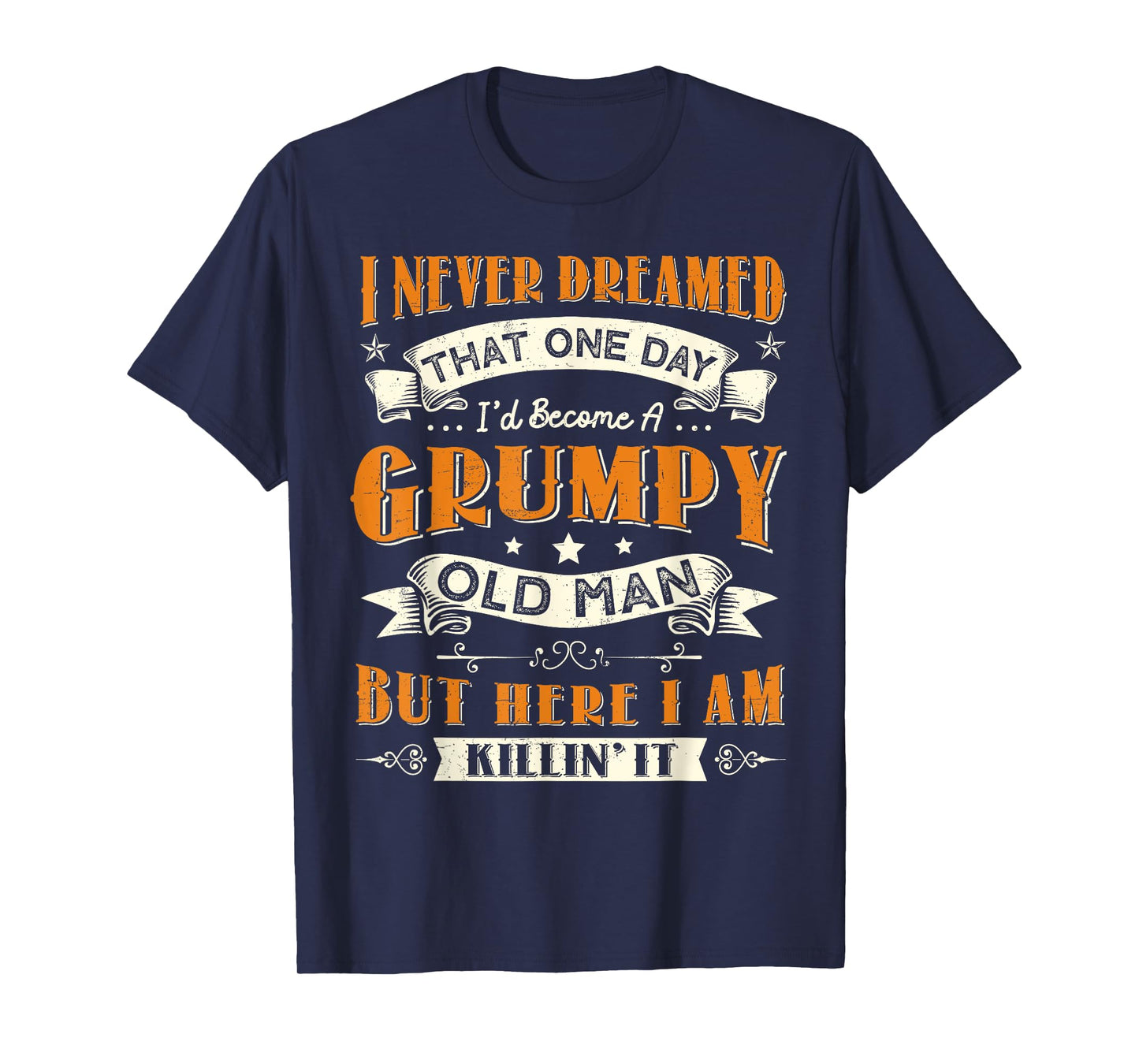 I Never Dreamed That I'd Become A Grumpy Old Man Grandpa T-Shirt