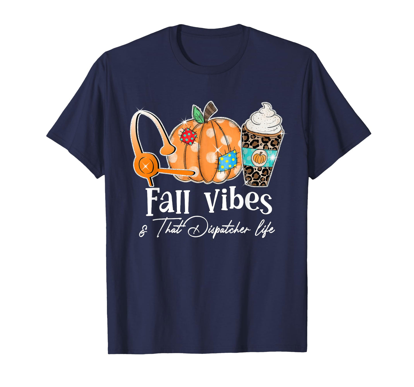 Fall Vibes And That Dispatcher Life Fall Autumn Thanksgiving T-Shirt