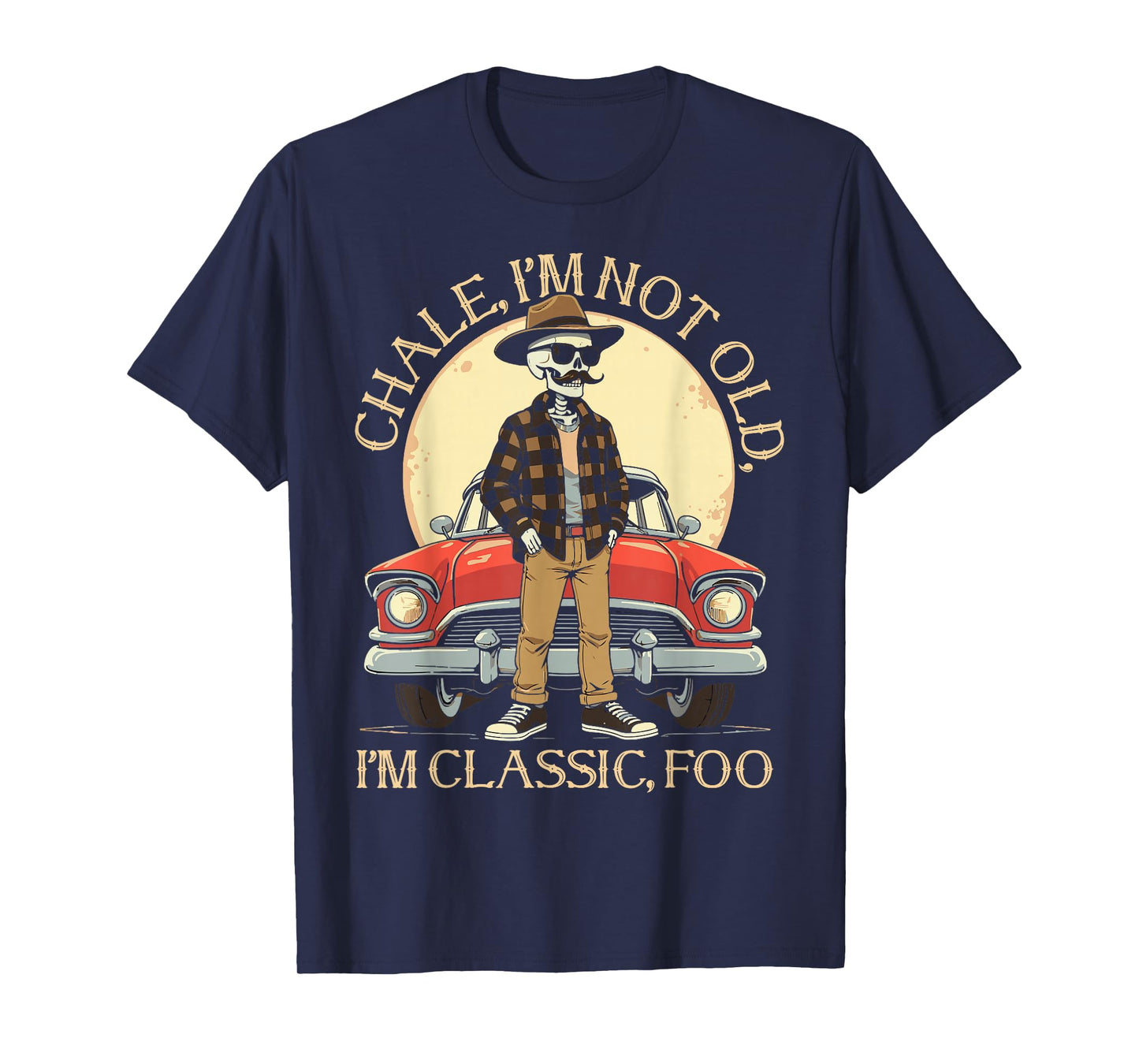 CHALE IM NOT OLD IM CLASSIC FOO Funny Cholo Chicano Lowrider T-Shirt
