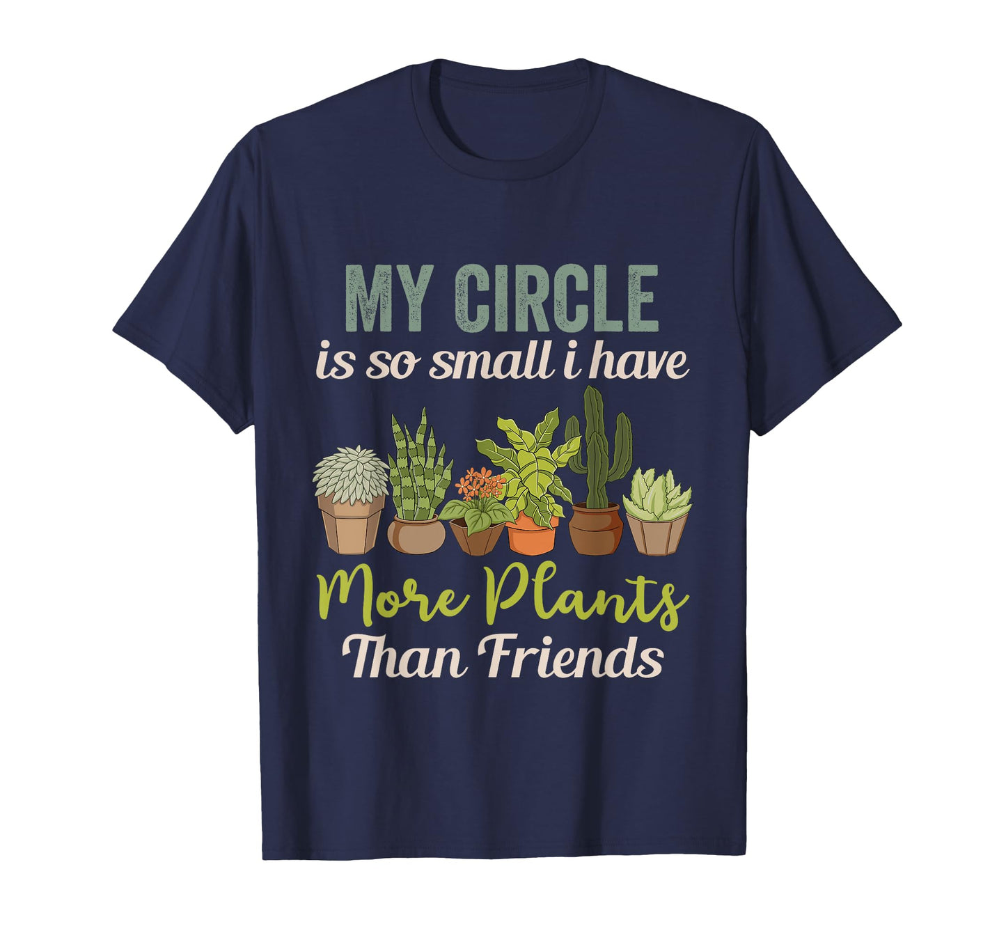 My Circle is So Small I Have More Plants Than Friends T-Shirt