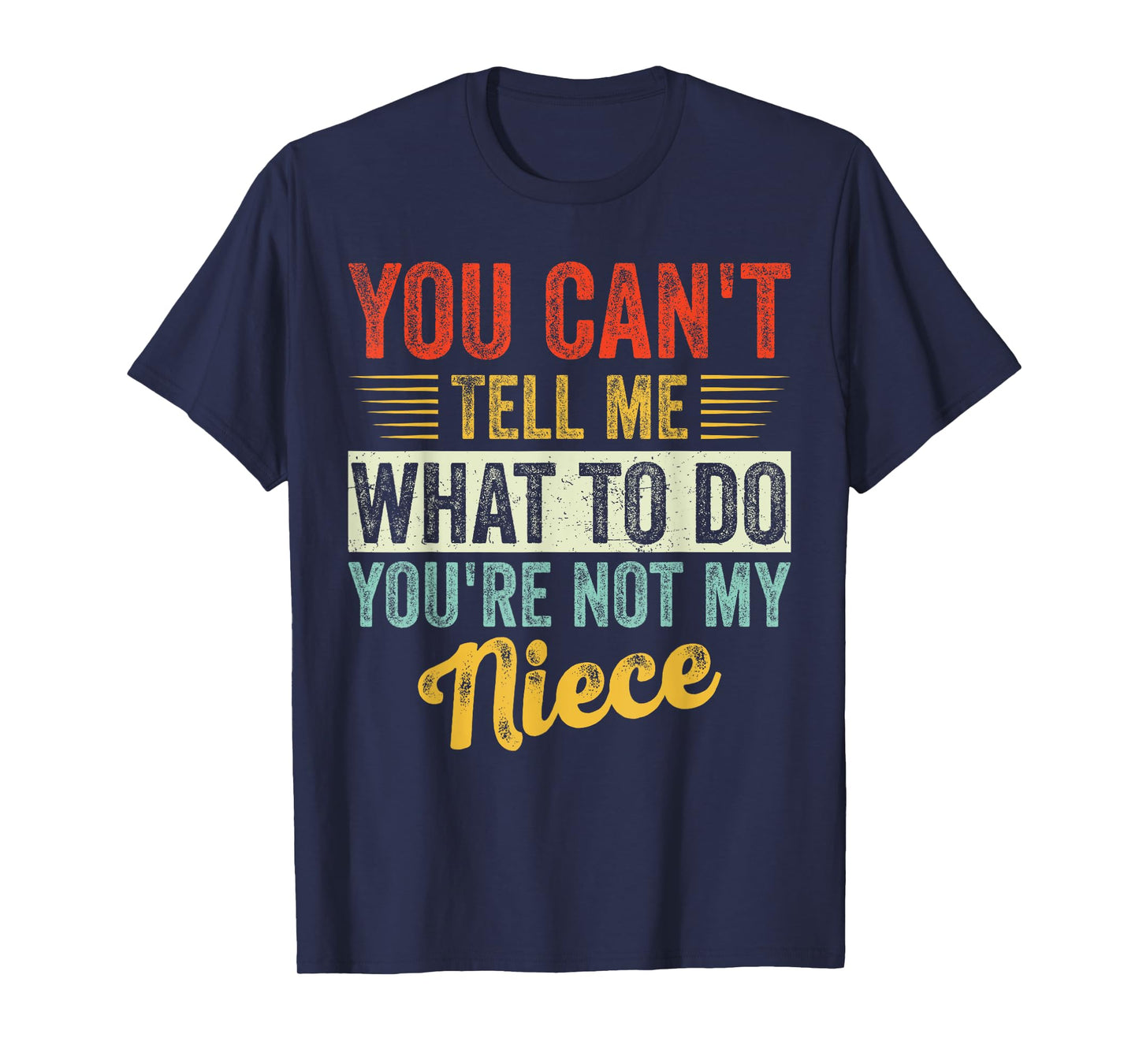 You Can't Tell Me What To Do You're Not My Niece Fathers T-Shirt