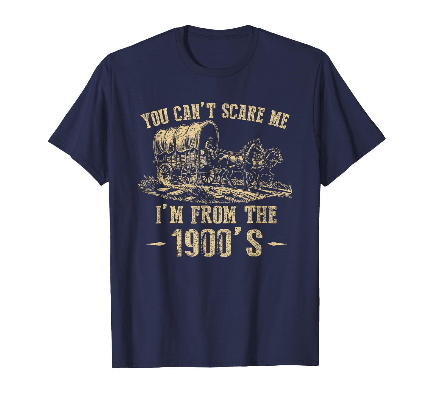 You Can't Scare Me I'm From 1900's Vintage Humor T-Shirt