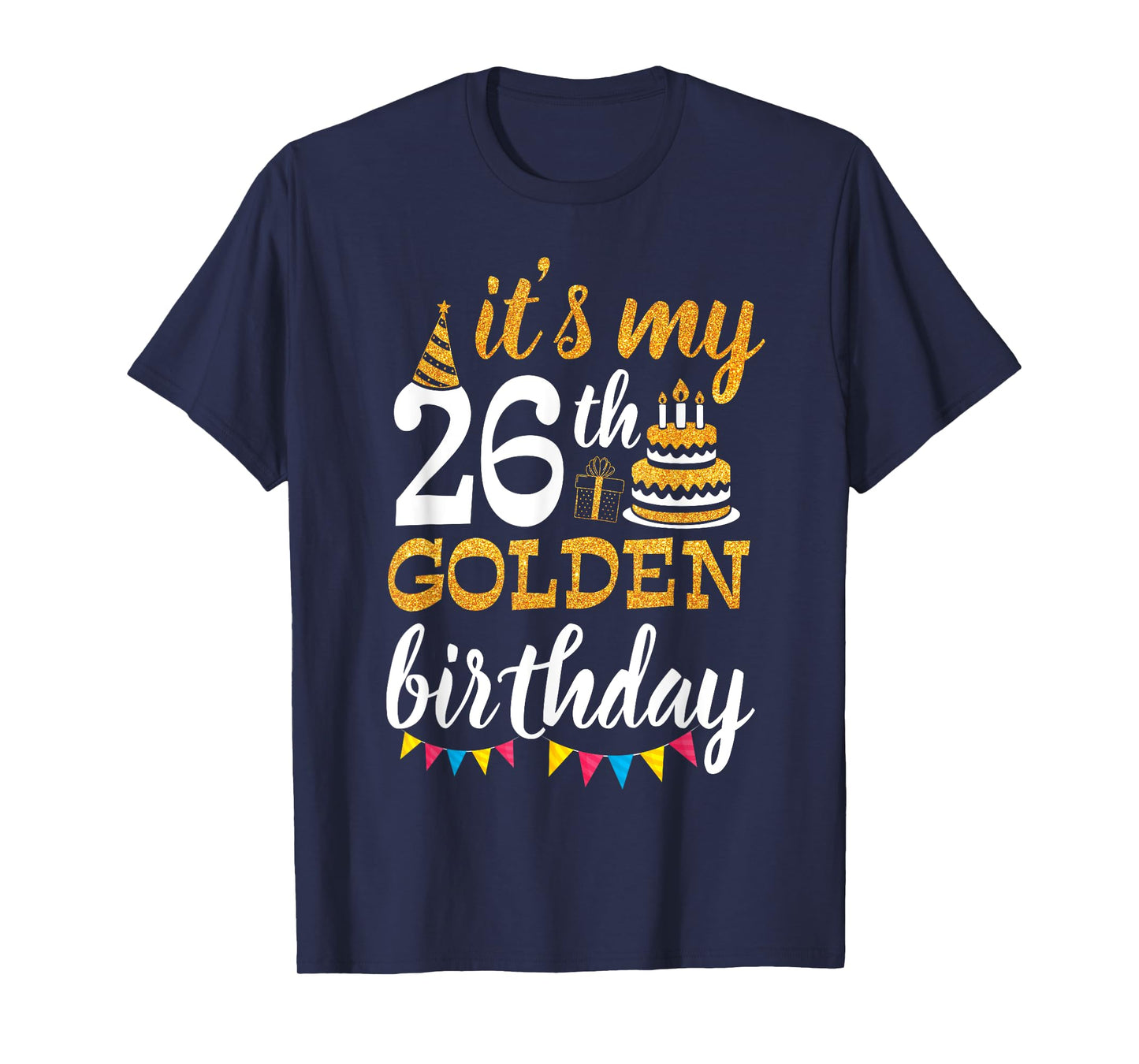 It's My 26th Golden Birthday Happy Day 26 Years Old To Me T-Shirt