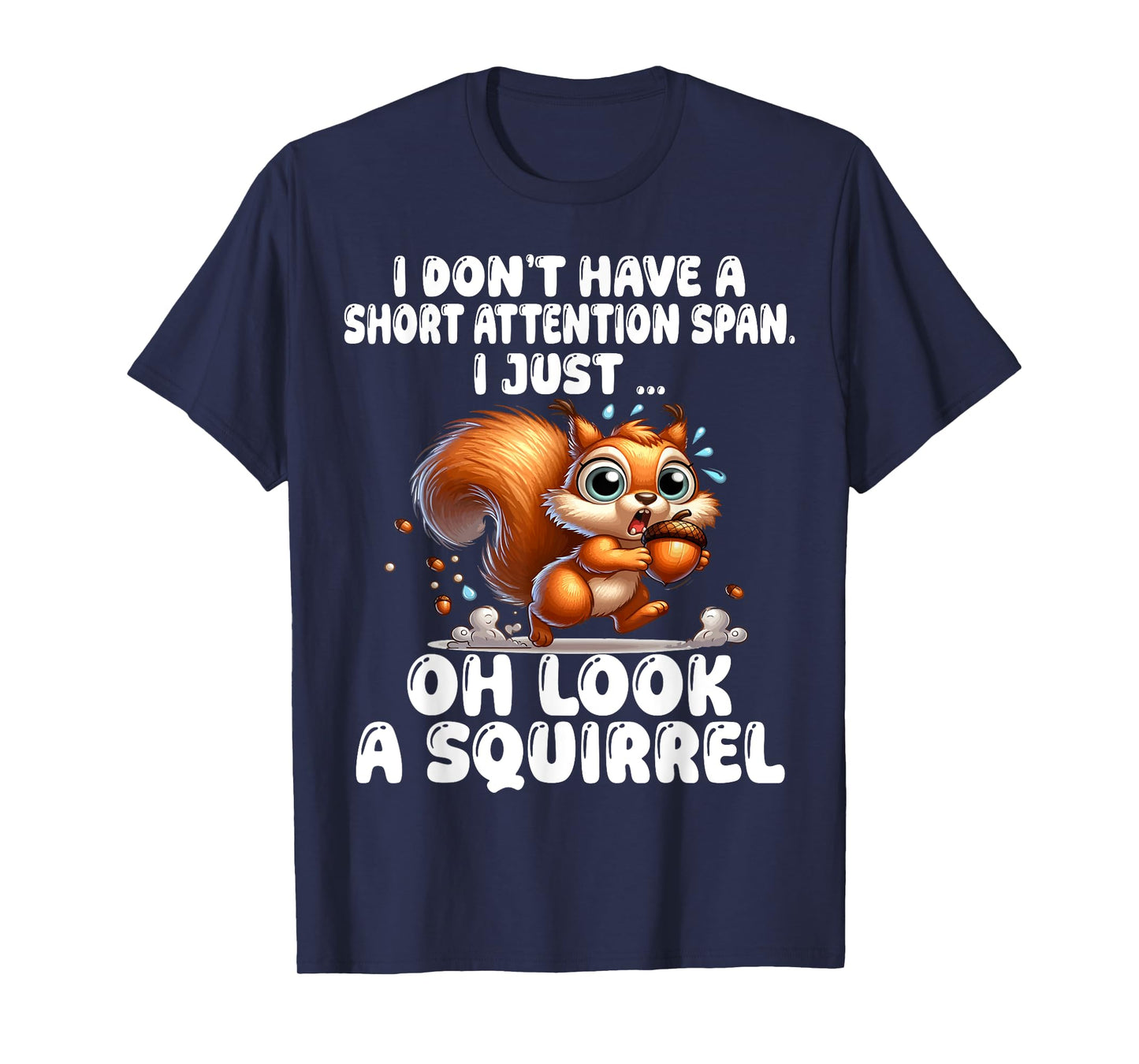 I Don't Have A Short Attention Span I Just Look A Squirrel T-Shirt