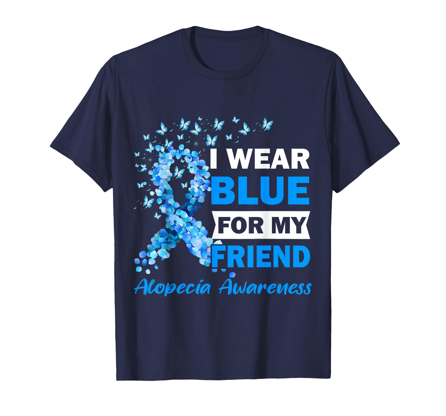 I Wear Blue for My Friend Alopecia Areata Awareness T-Shirt