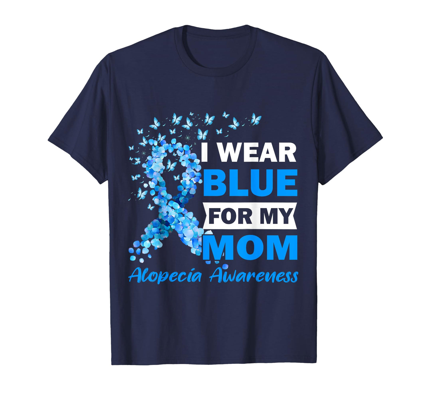 I Wear Blue for My Mom Alopecia Areata Awareness T-Shirt