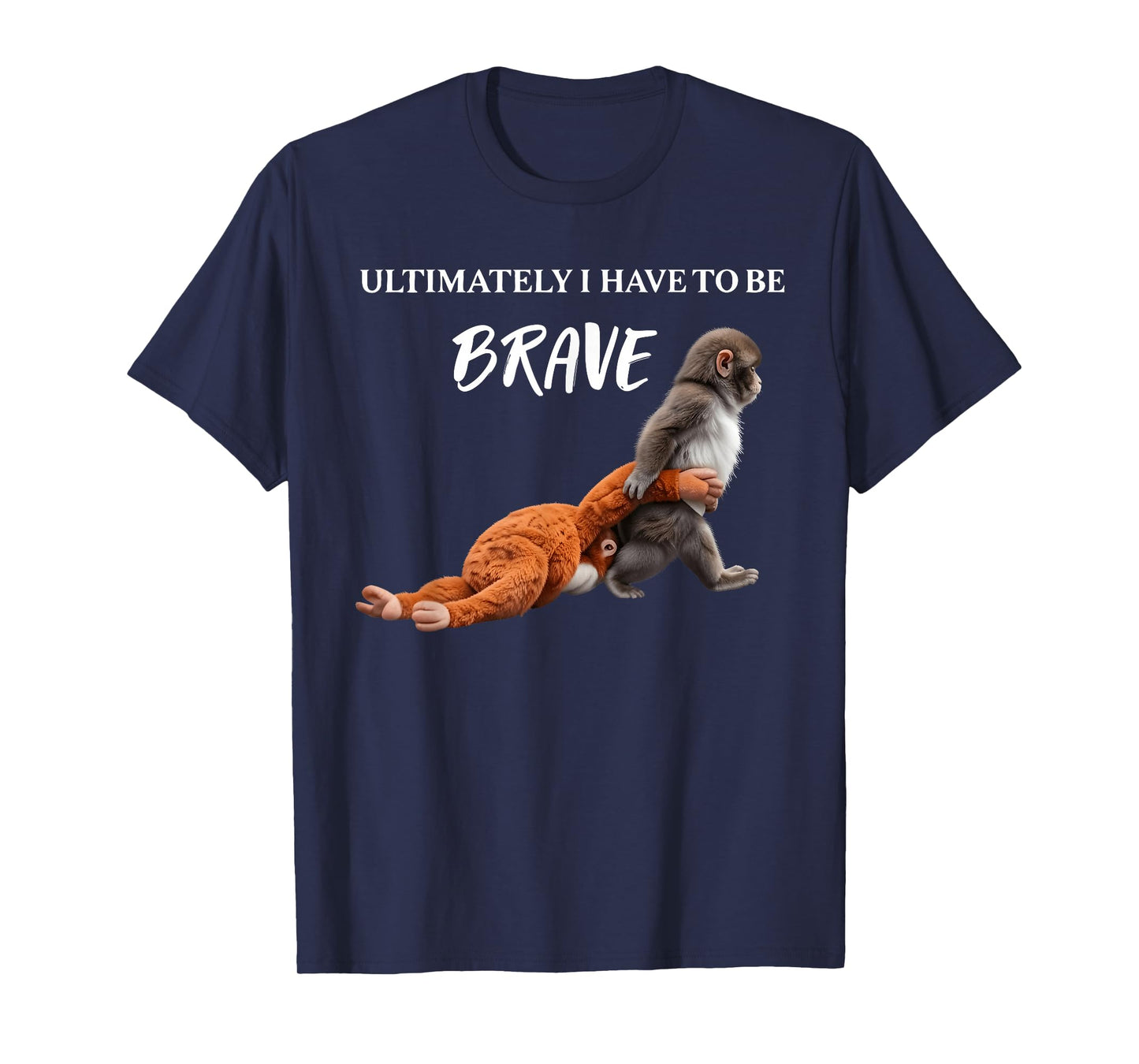 Punch The Monkey Ultimately I Have to Be Brave Funny Monkey T-Shirt