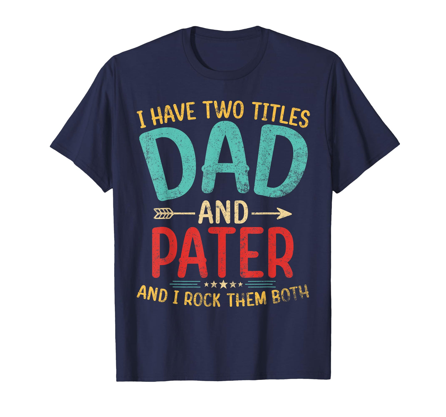 Mens I Have Two Titles Dad And Pater Father's Day Grandpa Gift T-Shirt