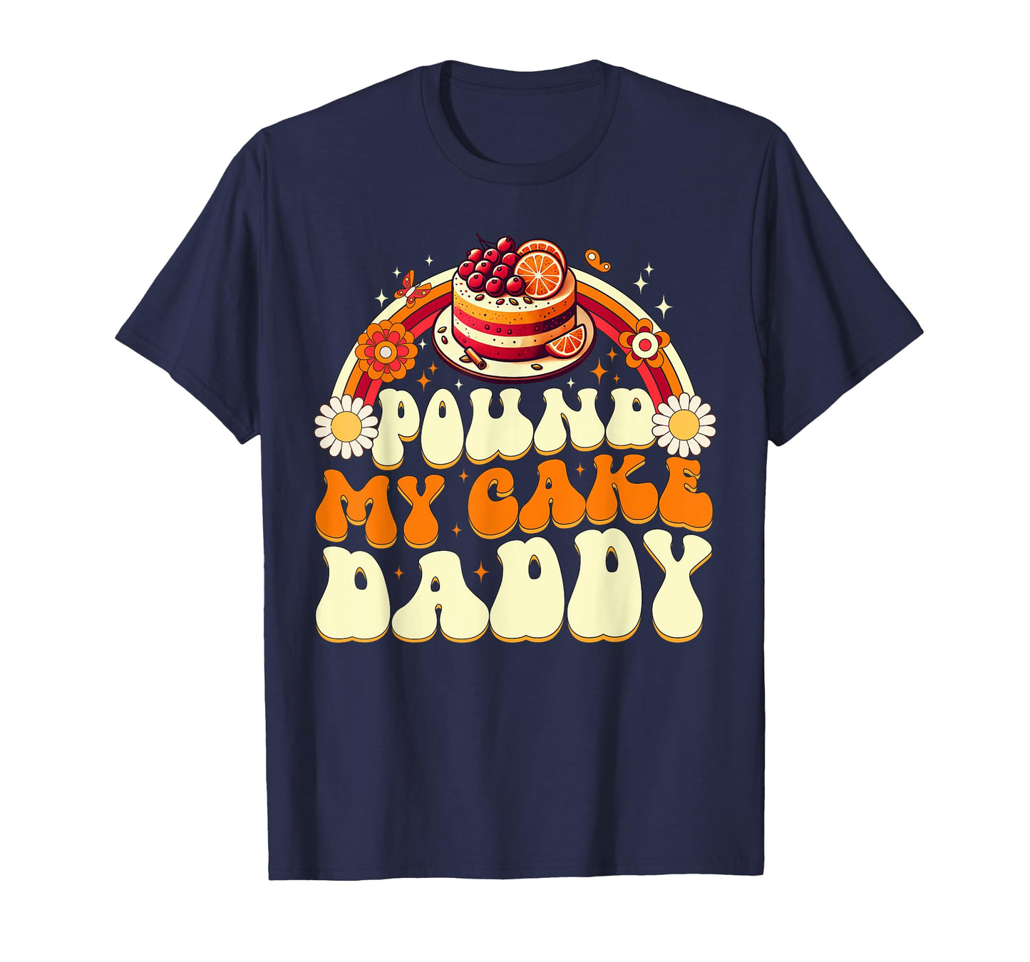 Pound My Cake Daddy Funny Gag Gift for Bakers T-Shirt