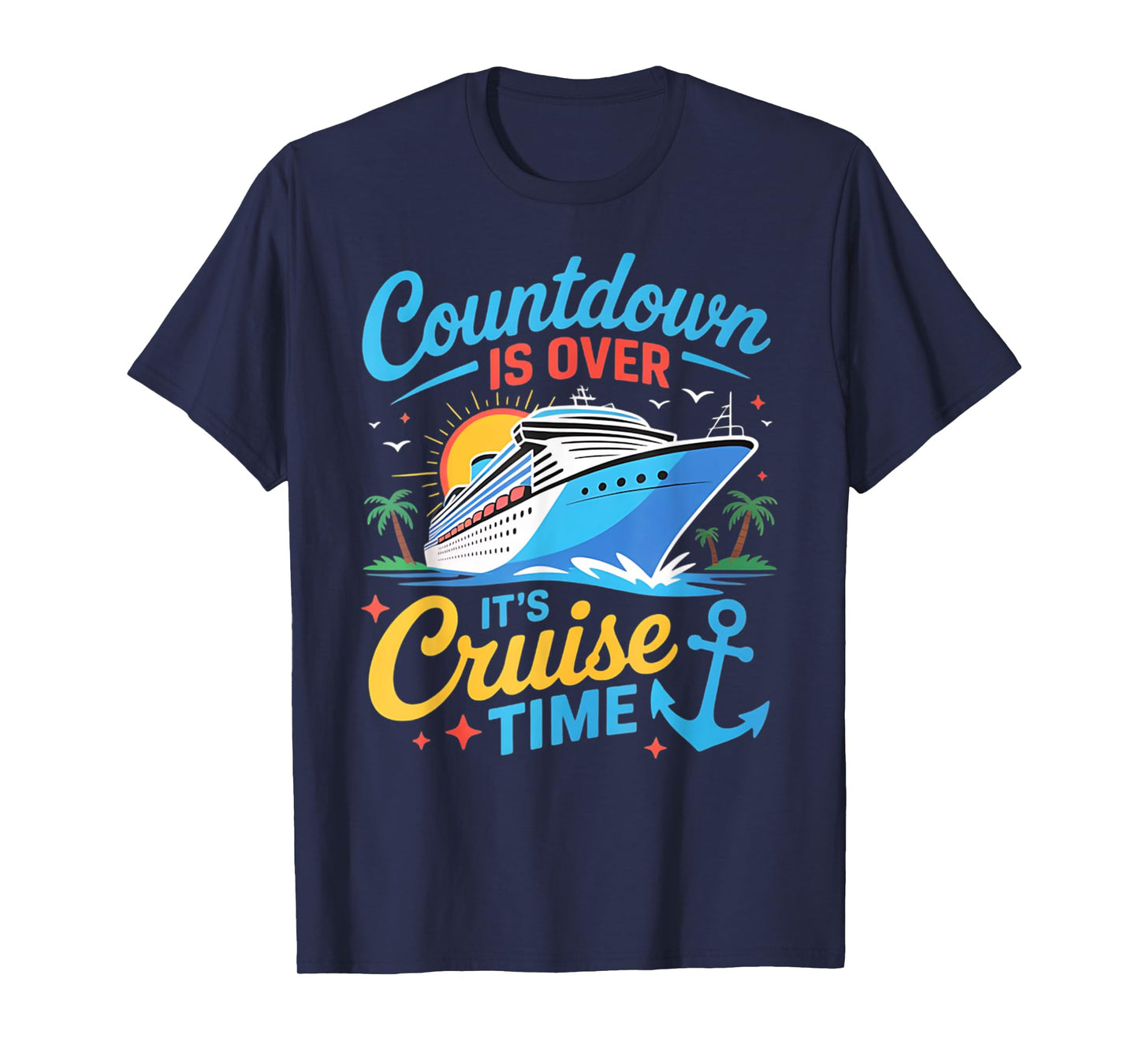 Countdown Is Over It's Cruise Time Women Men Cruise Ship T-Shirt
