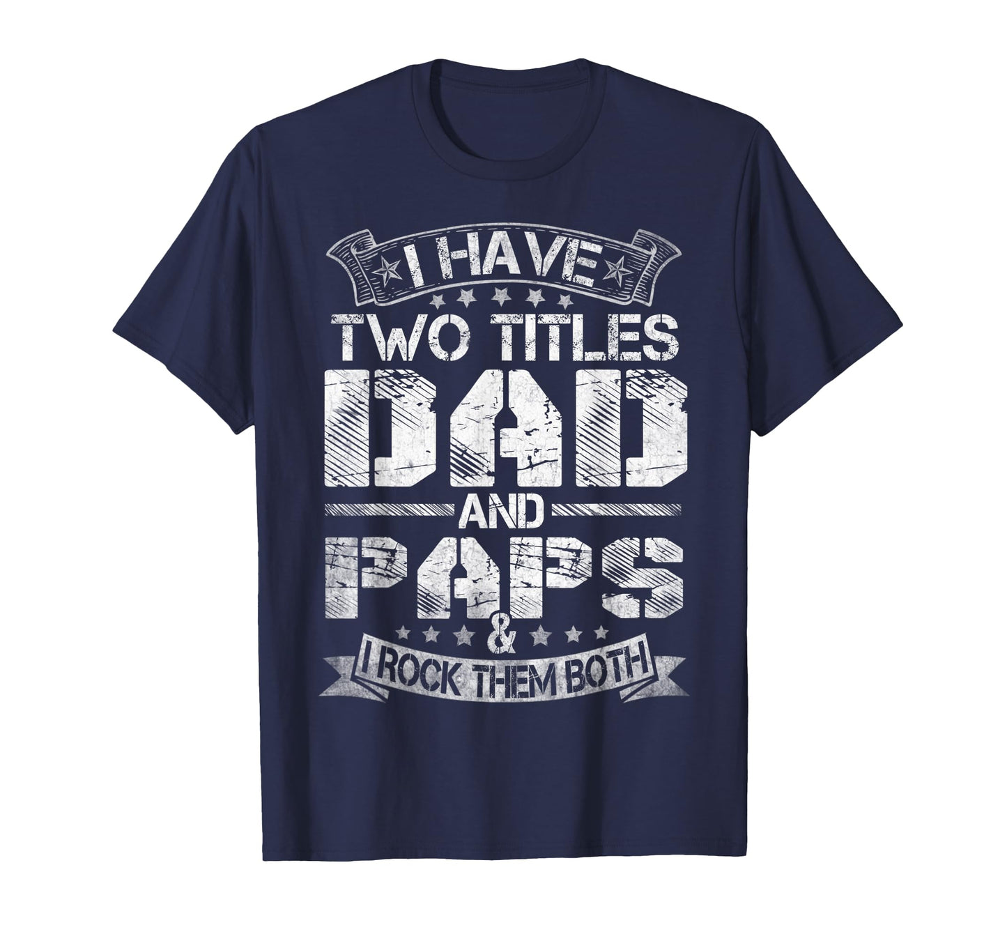 Mens I Have Two Titles Dad And Paps Tshirt Funny Fathers Day T-Shirt