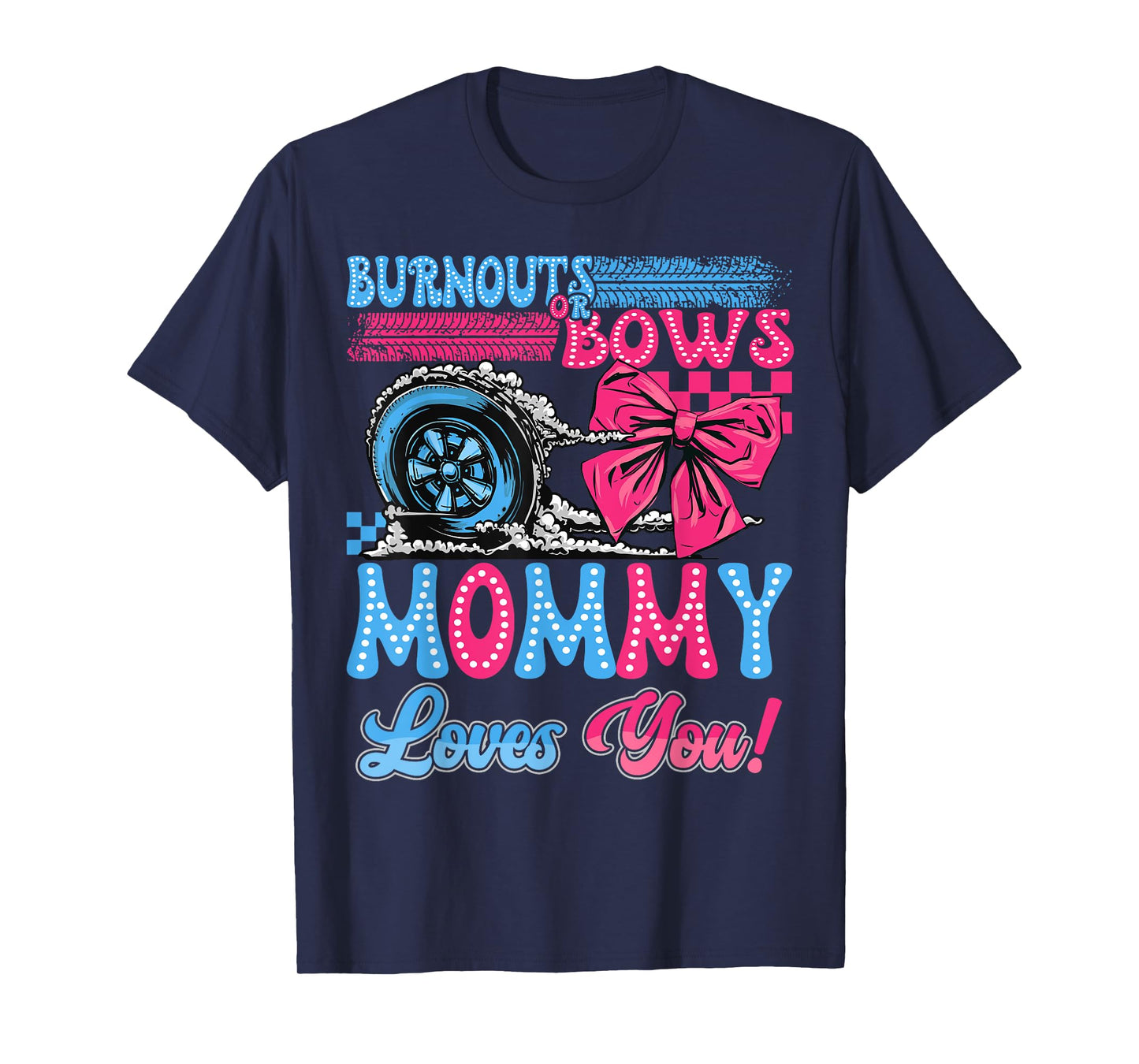 Burnouts or Bows Mommy Loves You Gender Reveal Party T-Shirt