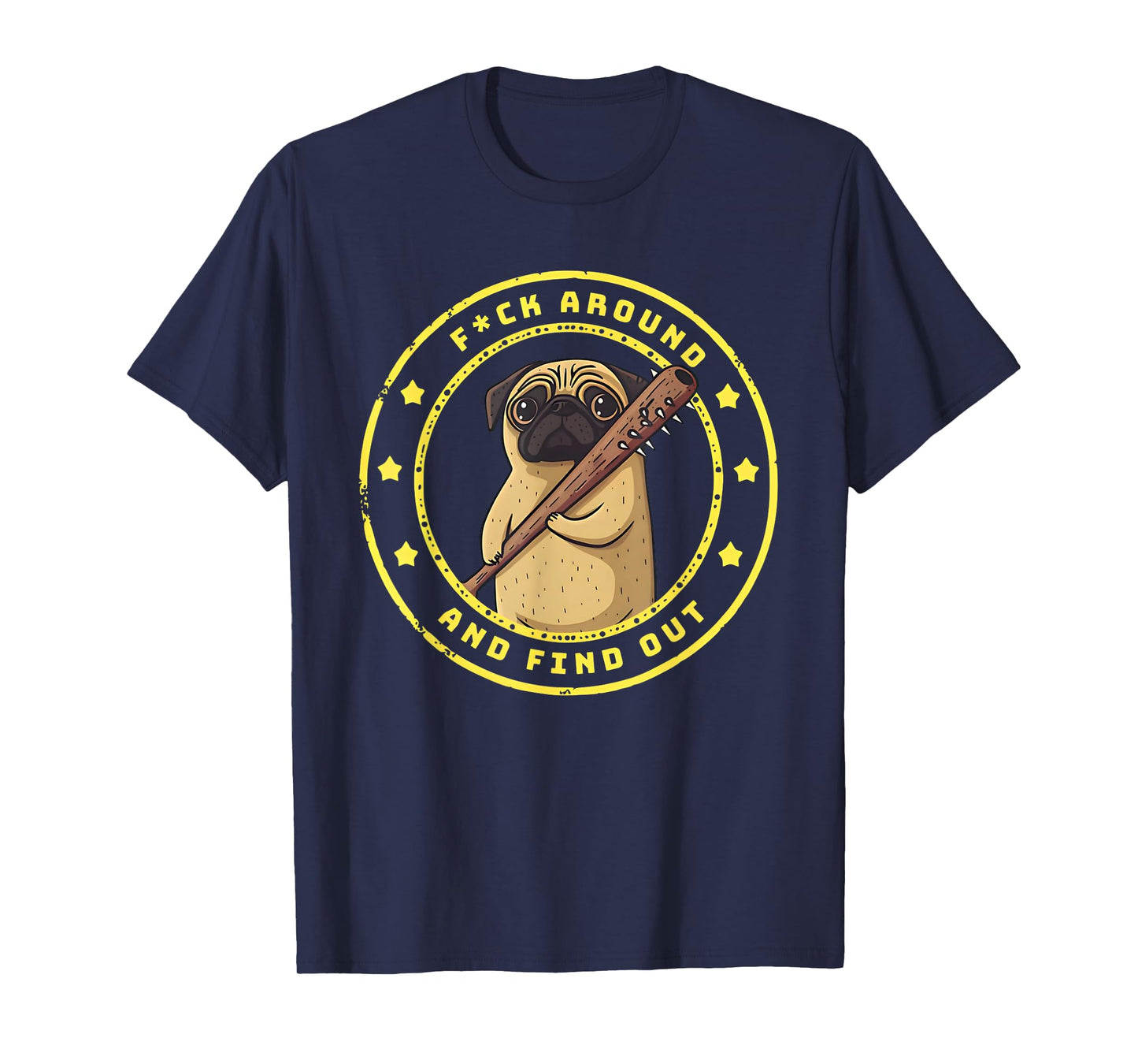 Funny Trendy Shirt Fuck Around And Find Out Funny Pug T-Shirt