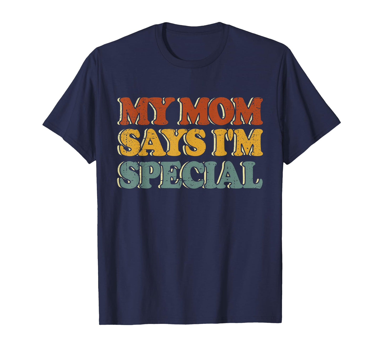 Funny My Mom Says I'm Special Shirt for Sons and Daughters T-Shirt