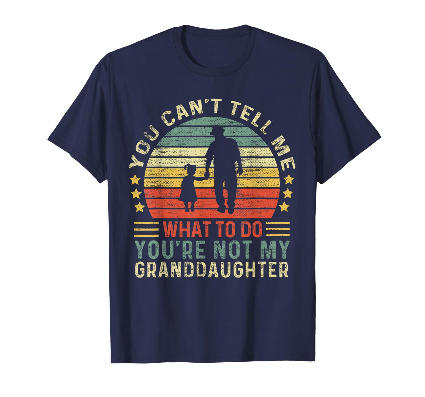 You Can't Tell Me What To Do You're Not My Granddaughter T-Shirt