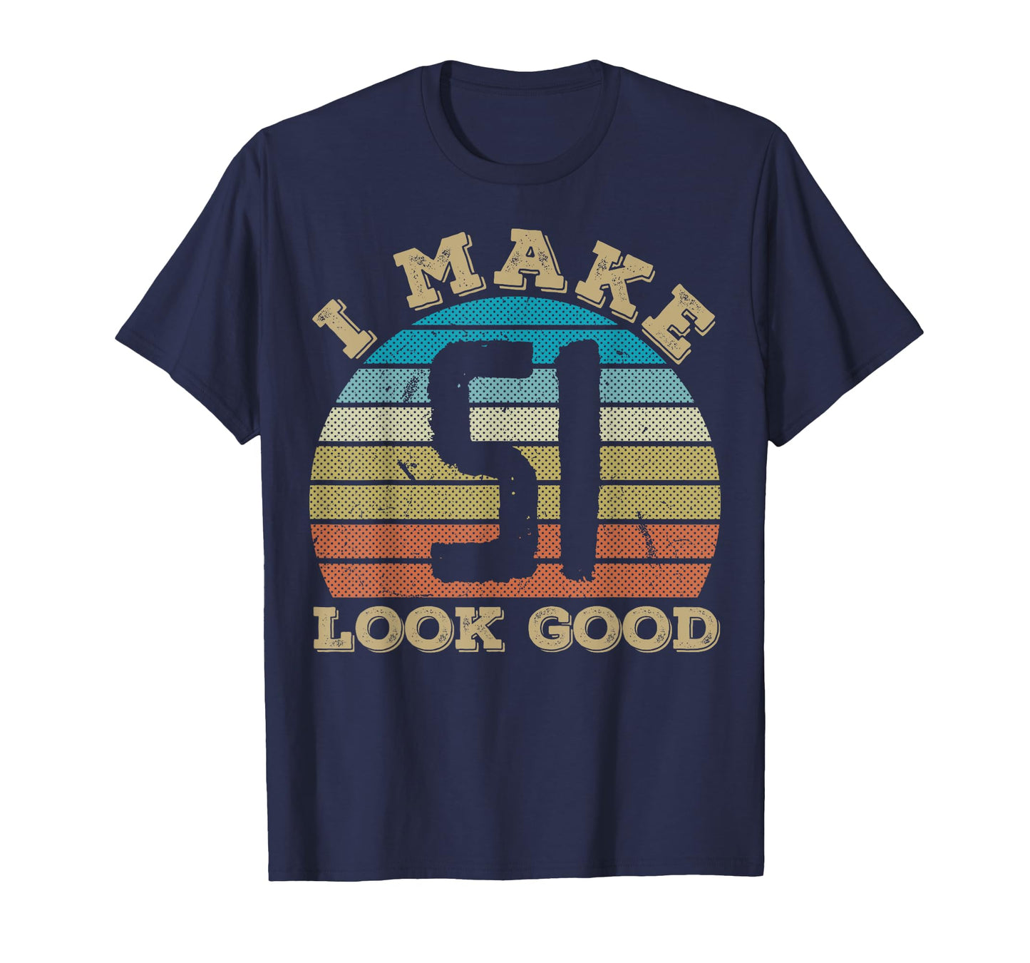I Make 51 Years Old Look Good 51 Years Old 51st Birthday T-Shirt