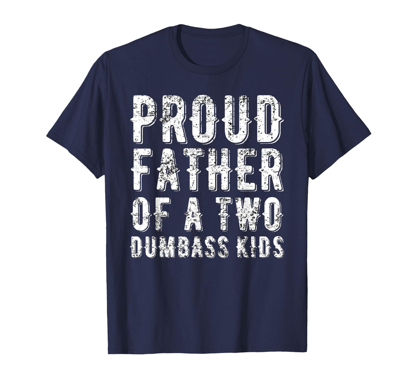 Proud Father Of Two Dumbass Kids Shirt Fathers Day Gift Dad T-Shirt