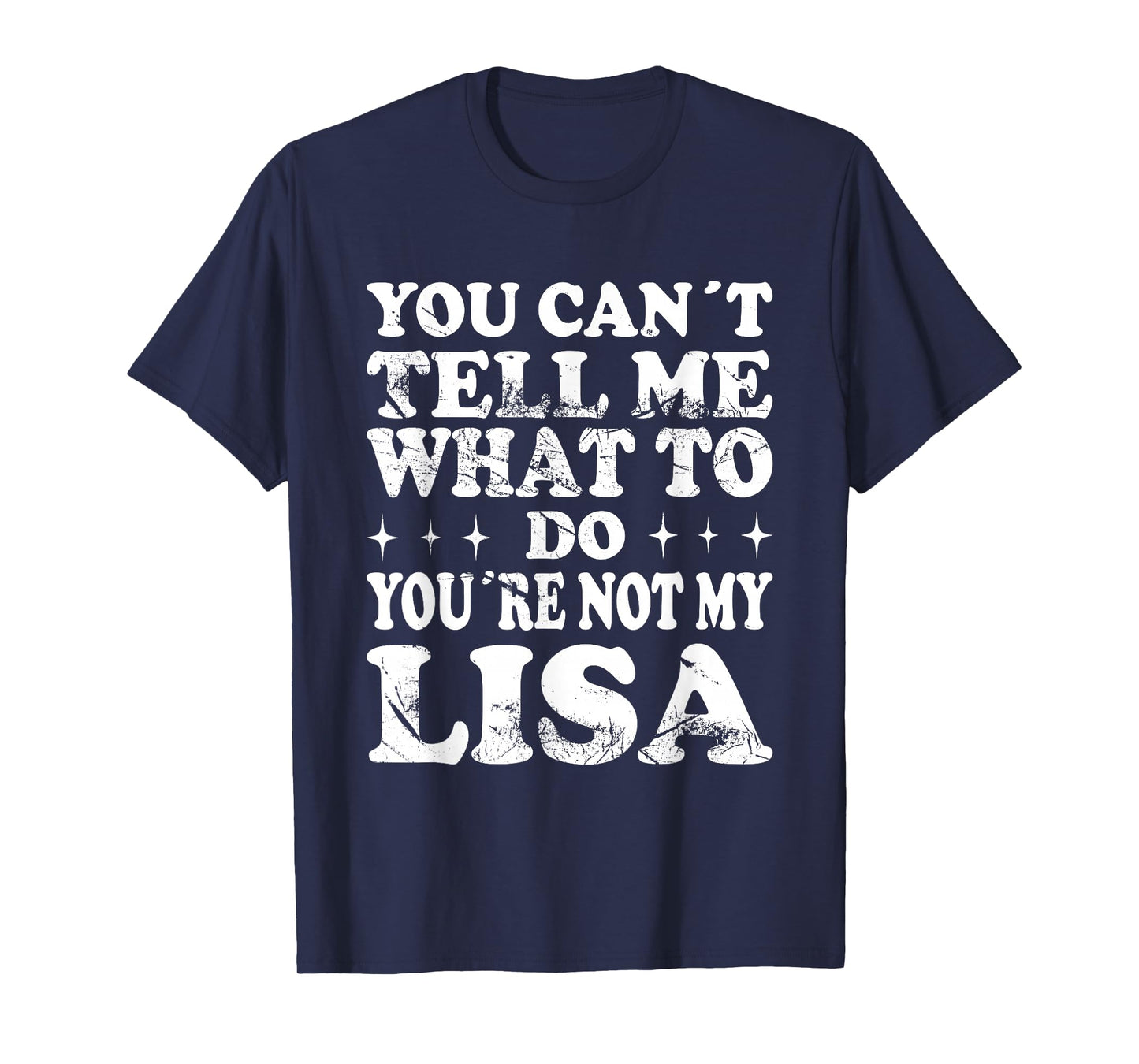 You Can't Tell Me What to Do You're Not My Lisa T-Shirt
