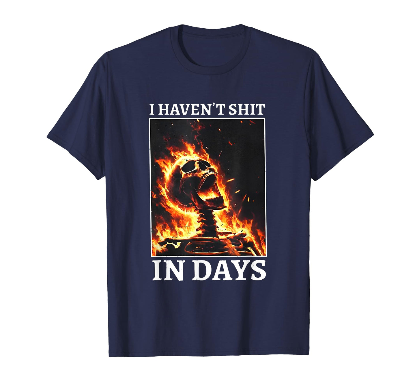 I Haven't Shit in Days Funny Skeleton T-Shirt