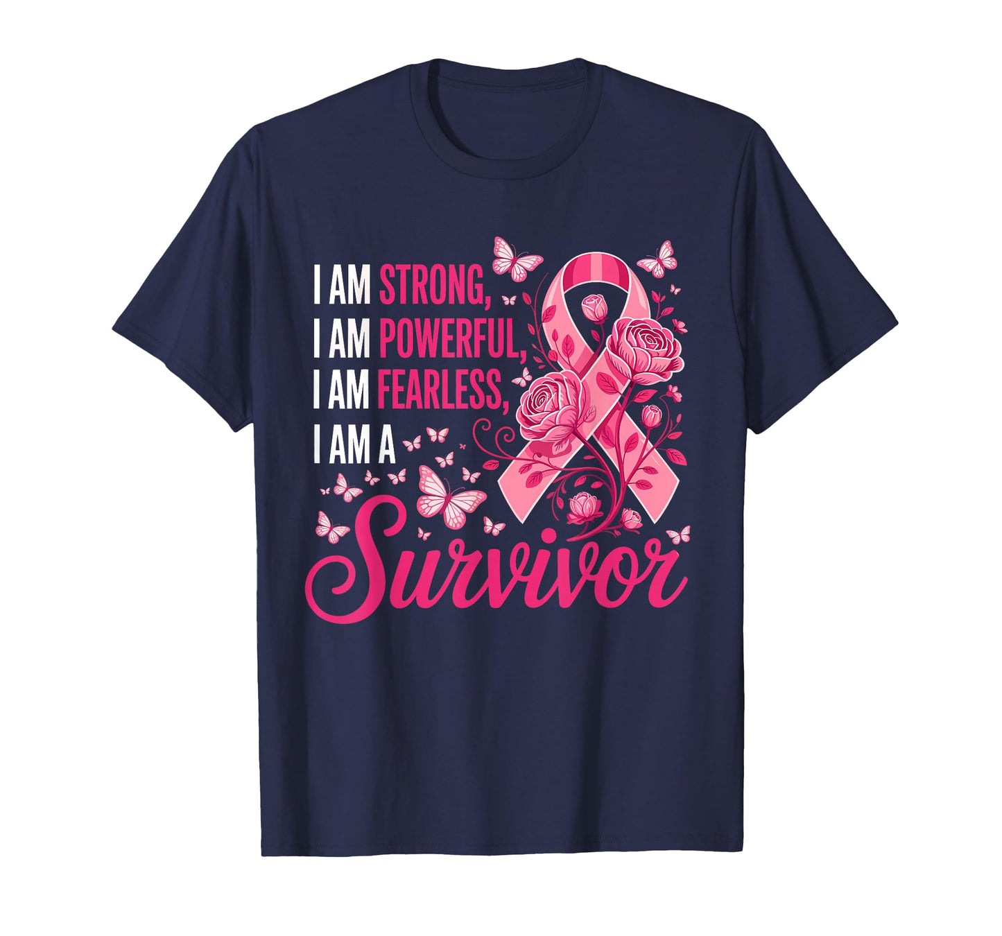 I Am Strong Powerful Fearless A Pink Breast Cancer Survivor T-Shirt