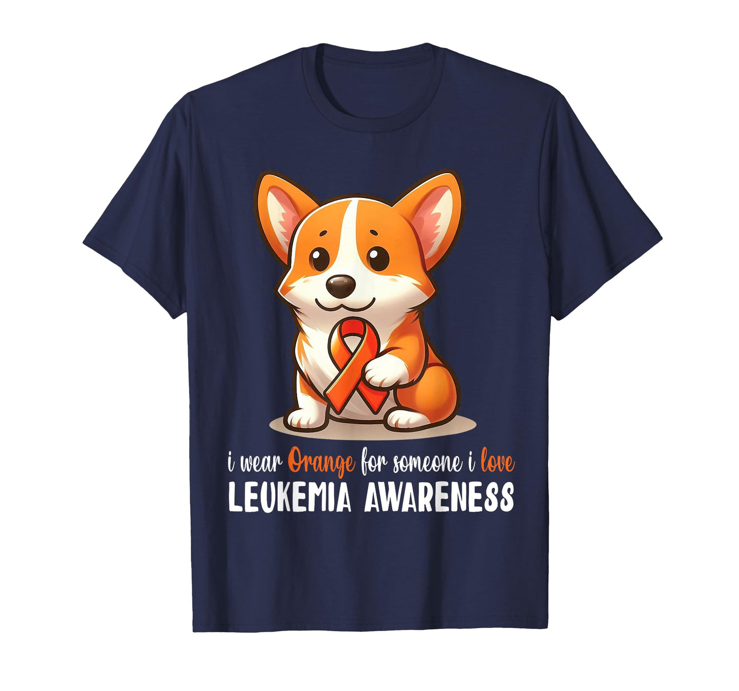 CORGI I Wear Orange For Someone I Love Leukemia Awareness T-Shirt