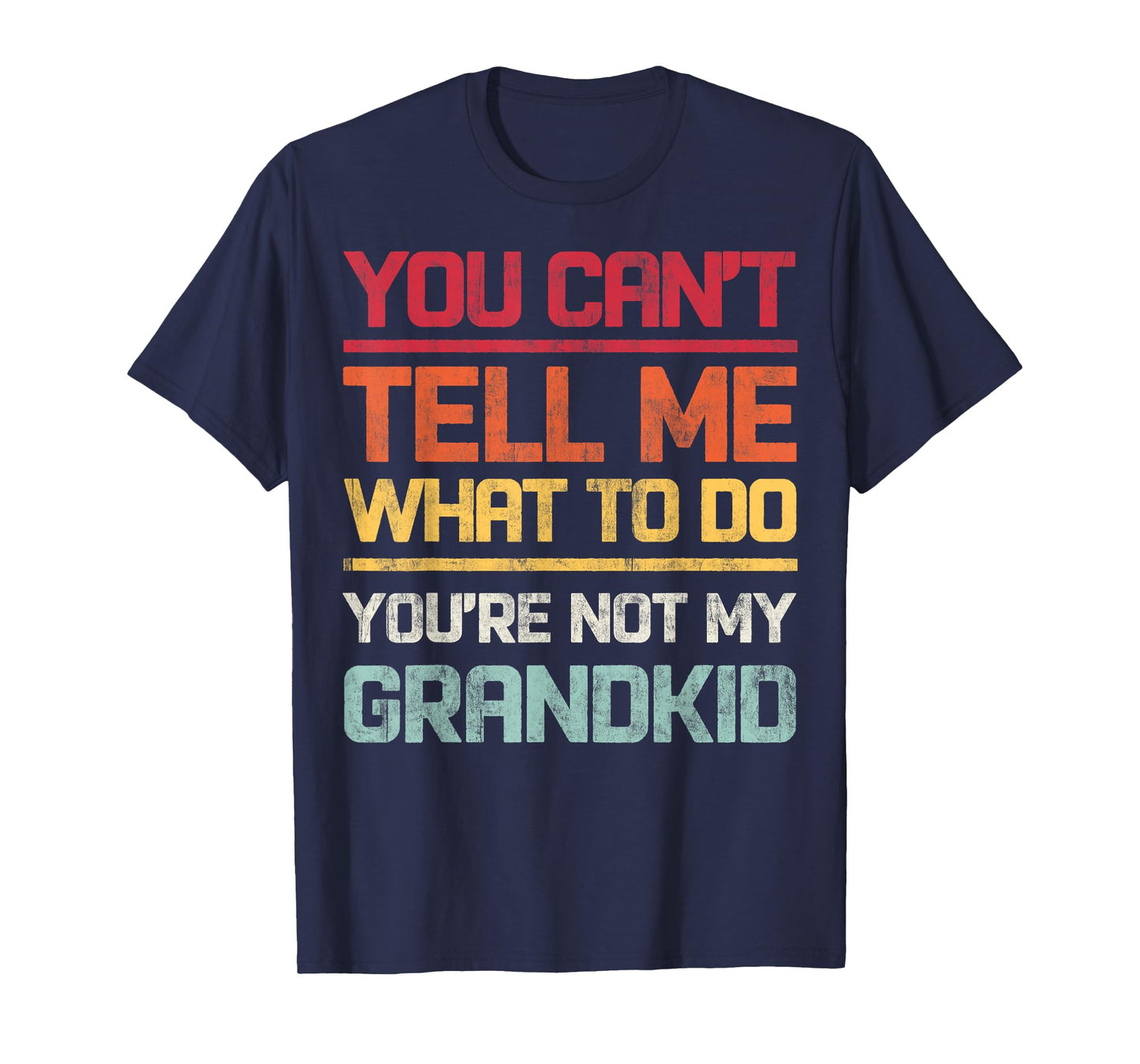 You Can't Tell Me What To Do You're Not My Grandkids Retro T-Shirt