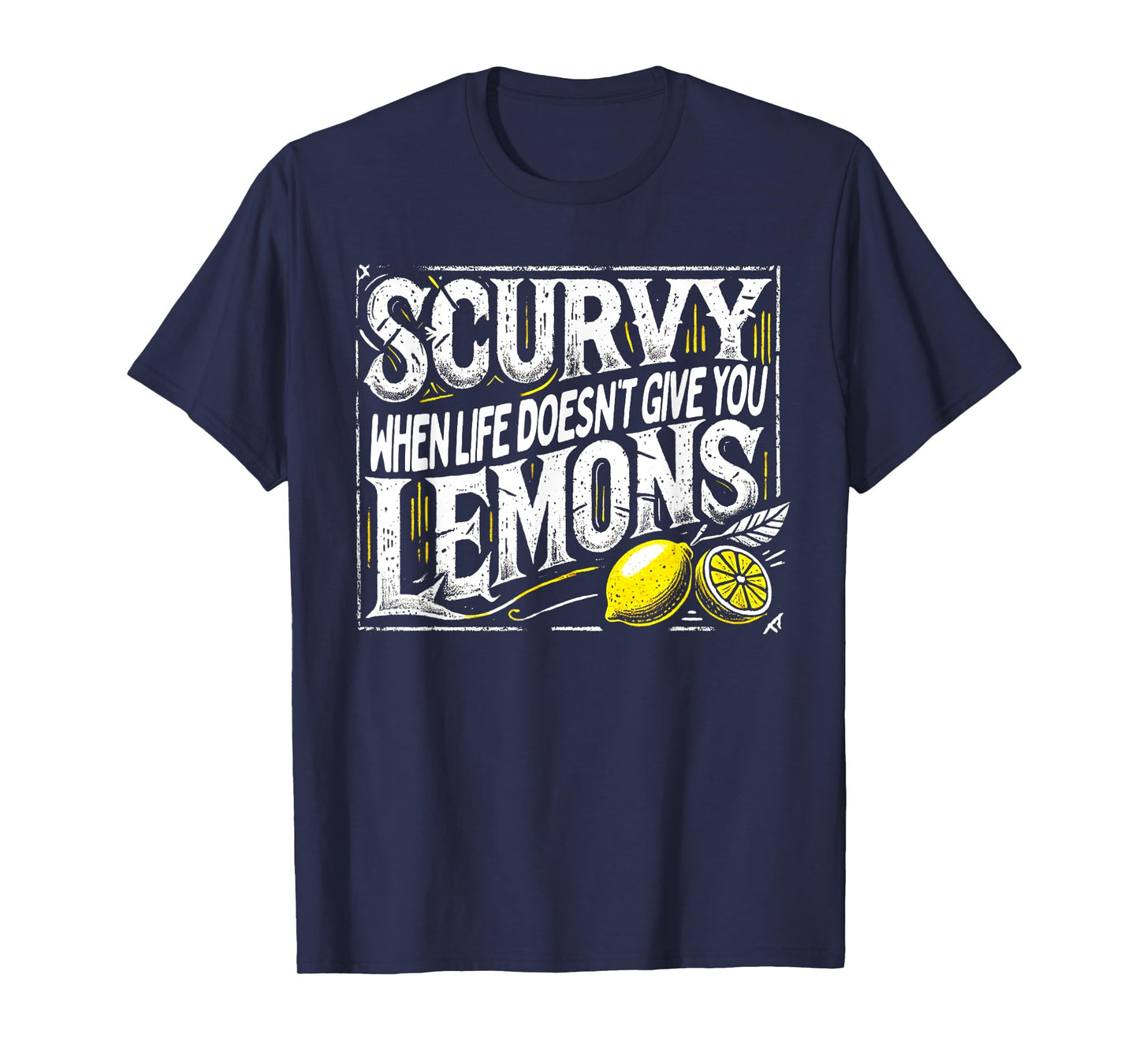 Scurvy When Life Doesn't Give You Lemons Fruit Saying T-Shirt