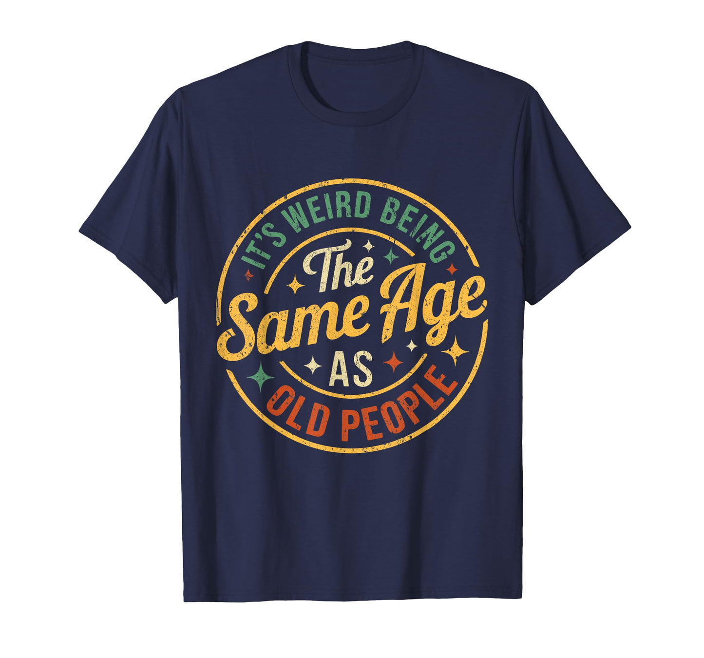 Its Weird Being The Same Age As Old People Funny Old People T-Shirt