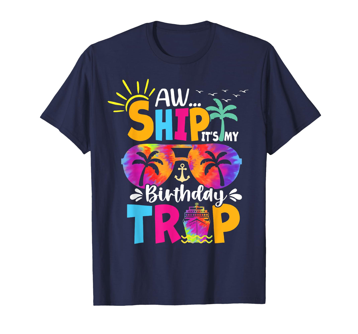 Aw Ship It's My Birthday Trip Cruise Ship Vacation T-Shirt
