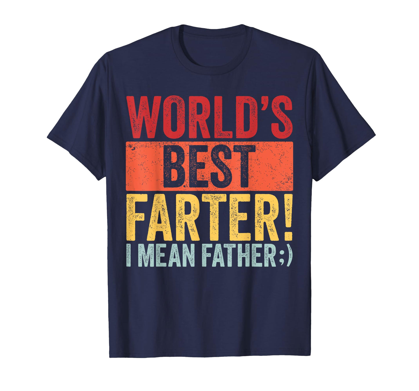 Funny Fathers Day World's Best Farter I Mean Father Dad T-Shirt