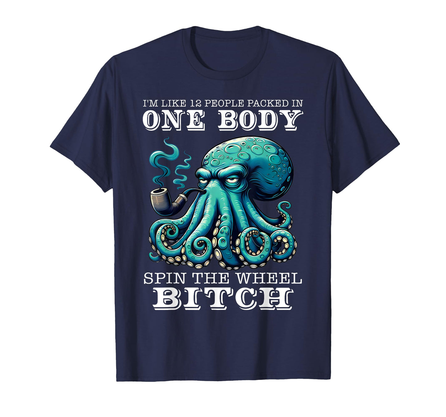 I'm Like 12 People Packed In One Body Spin The Octopus Funny T-Shirt