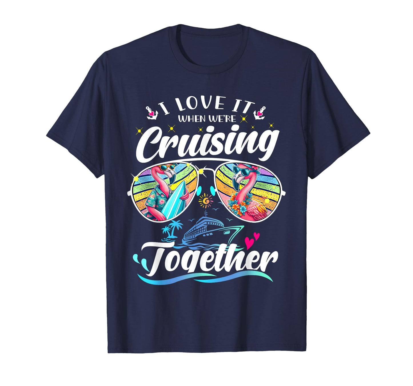 I Love It When We're Cruising Together Flamingo Sunglasses T-Shirt