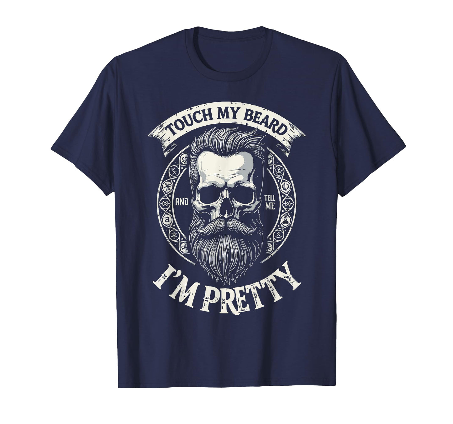 Touch My Beard And Tell Me I'm Pretty Bearded Skull Hipster T-Shirt