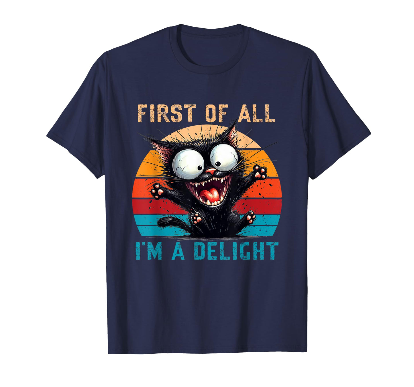 First Of All I'm A Delight Funny Sarcastic Cat Men Women T-Shirt