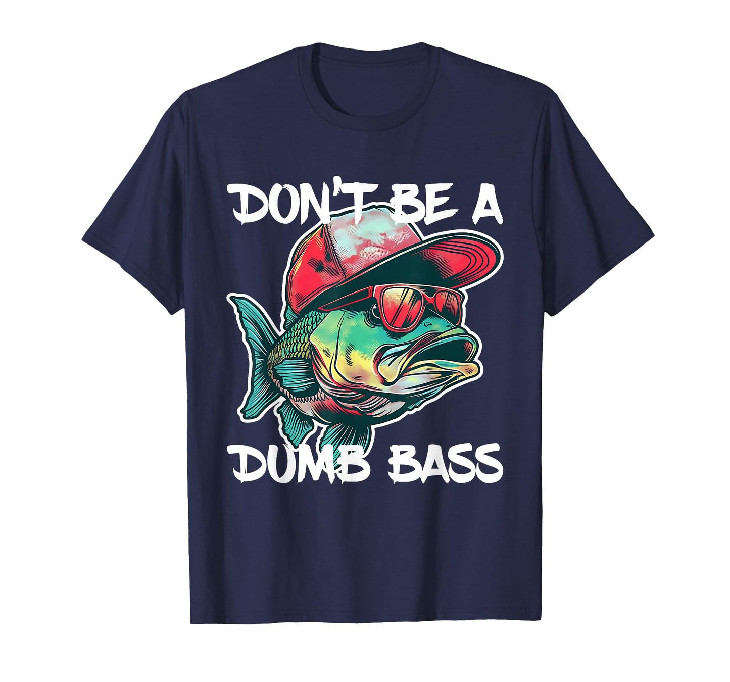 Don't Be A Dumb Bass Shirt Funny Fishing Dad Men Bass Fish T-Shirt