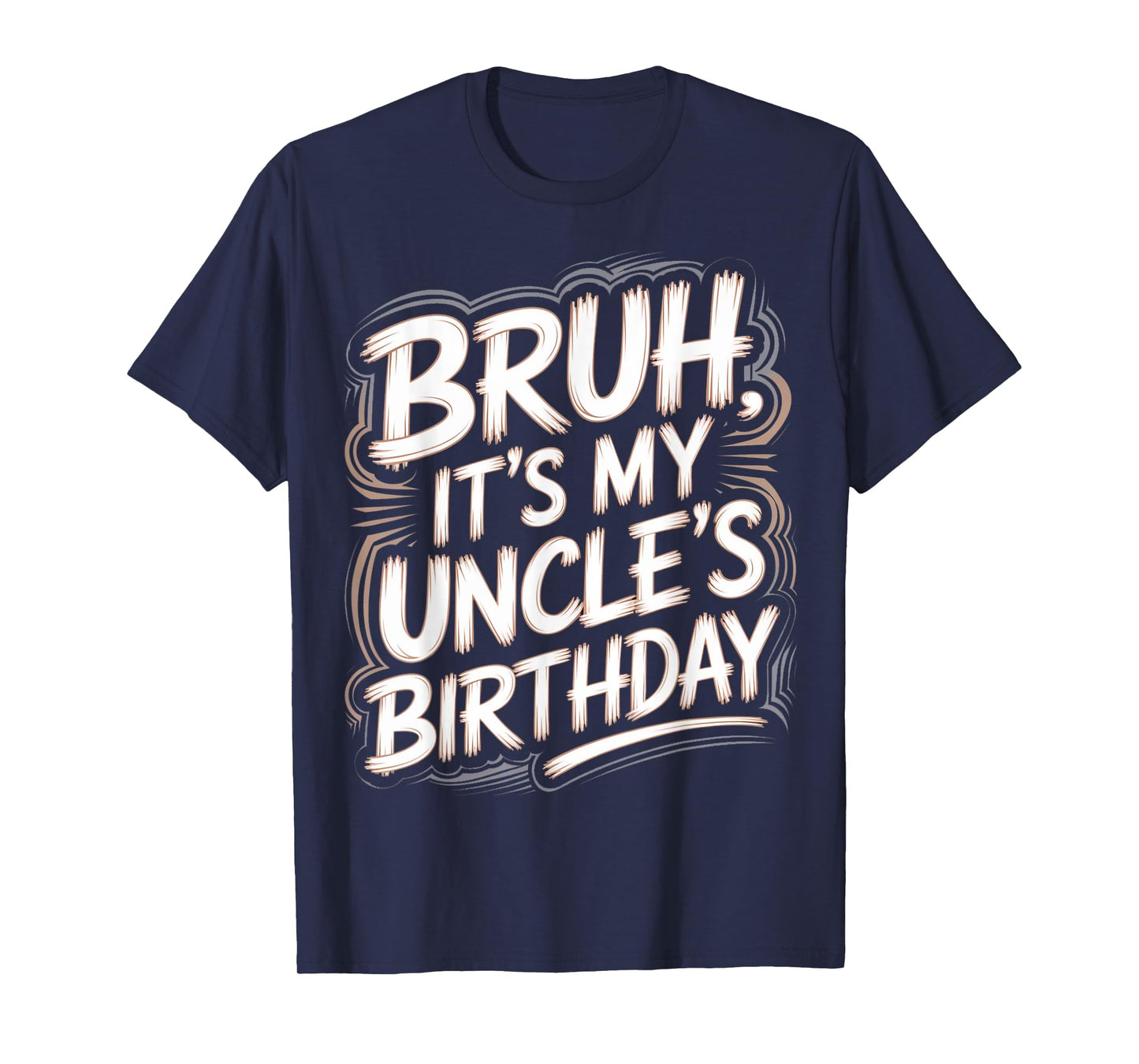Bruh It's My Uncle's Birthday Funny Nephew Uncle Birthday T-Shirt