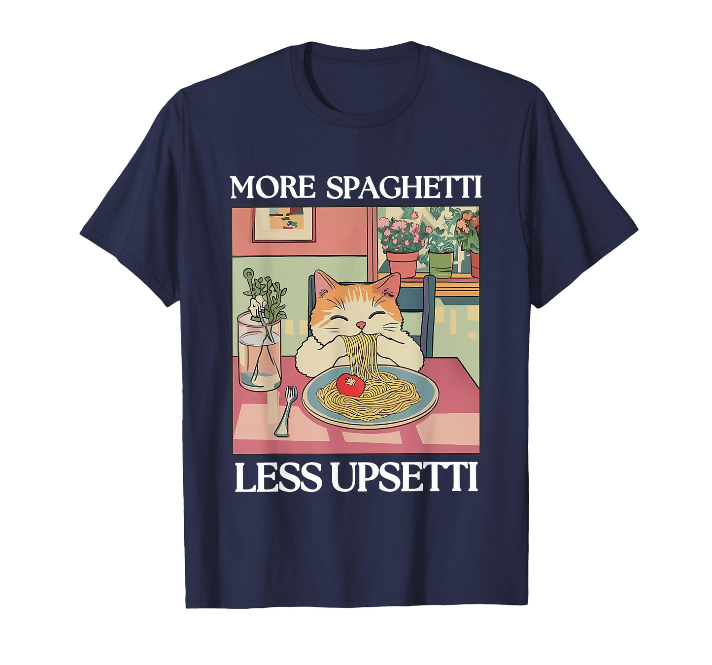 More Spaghetti Less Upsetti T-Shirt