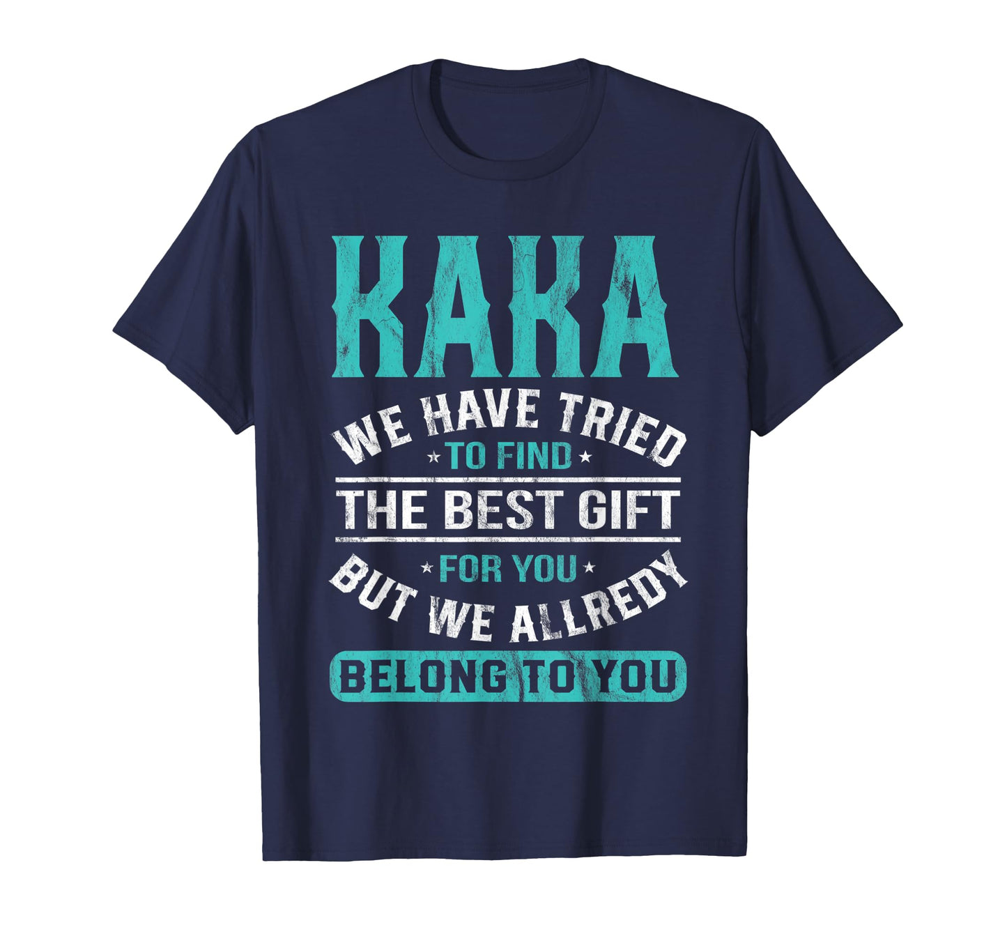 Kaka We Have Tried To Find The Best Gifts Father's Day T-Shirt