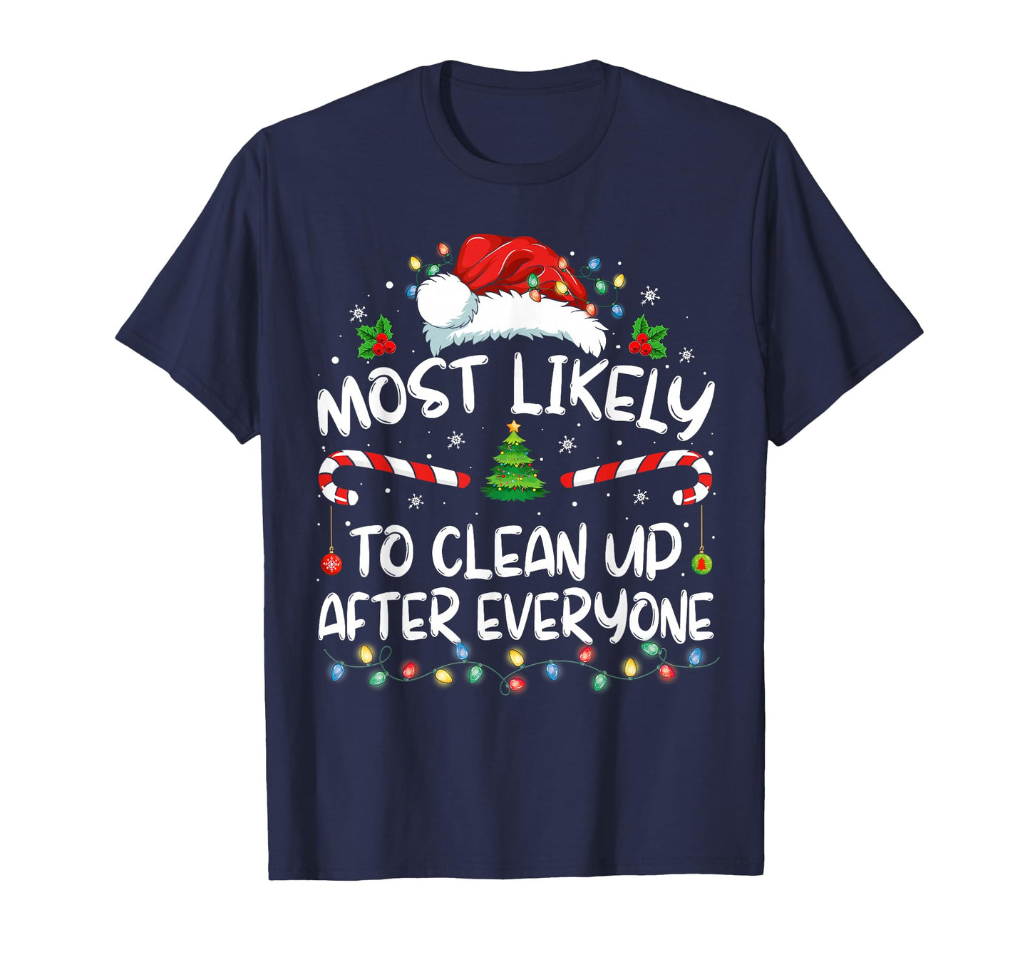 Most Likely To Clean Up After Everyone Christmas Family Xmas T-Shirt
