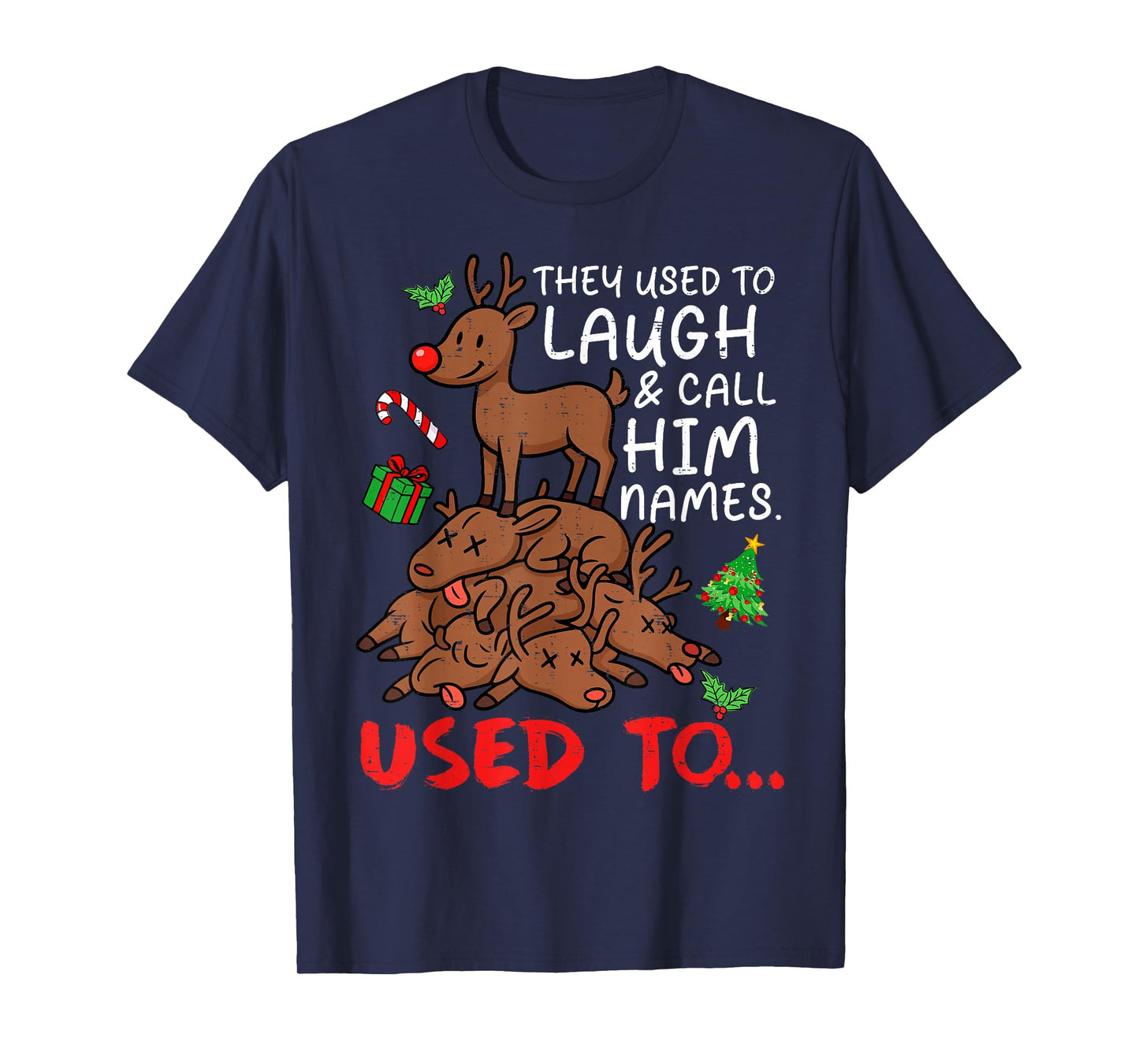 Funny Christmas Reindeer They Used to Laugh & Call Him Names T-Shirt