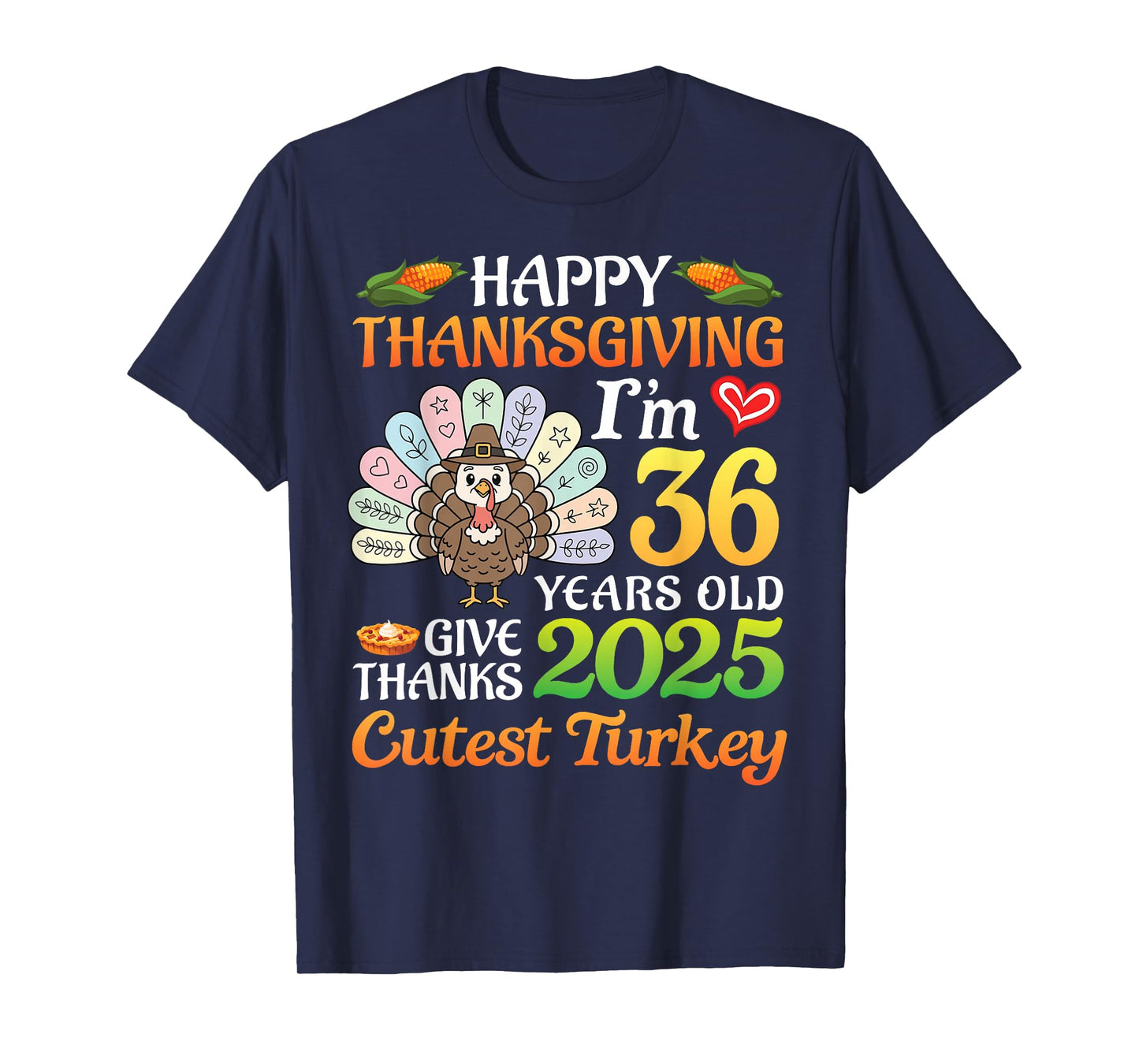 Happy Thanksgiving I’m 36 Years Old 2025 Thank Cutest Turkey T-Shirt