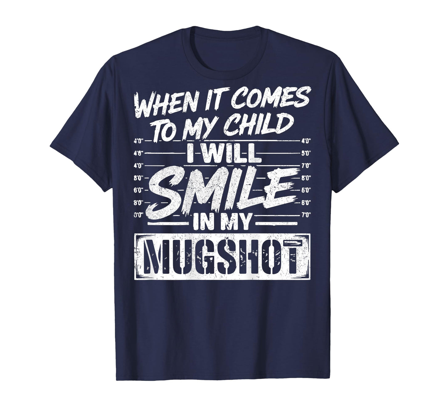 When It Comes to My Child I Will Smile in My Mugshot On Back T-Shirt